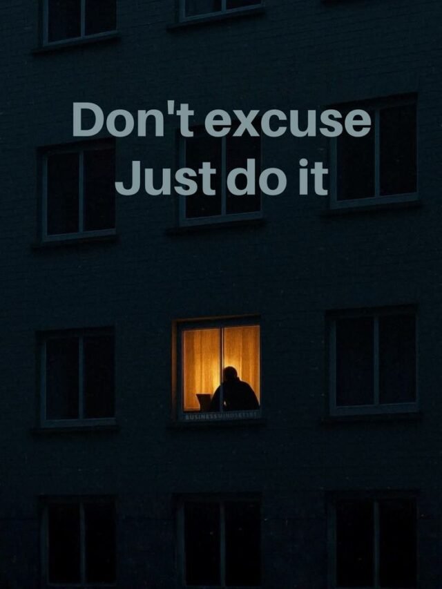 Don’t excuse, just do it.