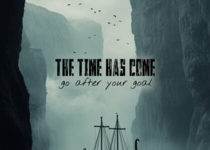 The time has come, go after your Goals.