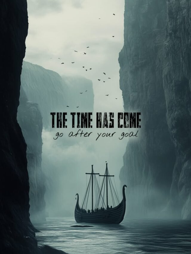 The time has come, go after your Goals.
