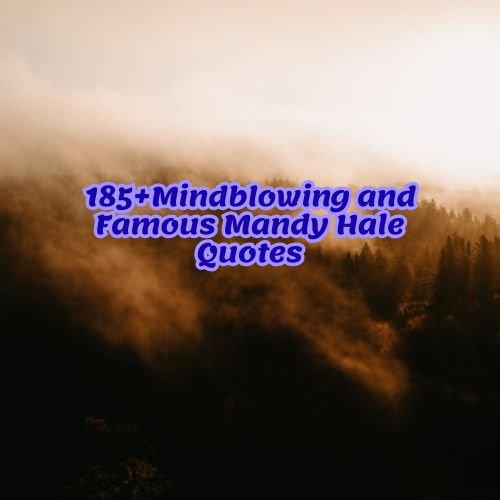 185+Mindblowing and Famous Mandy Hale Quotes