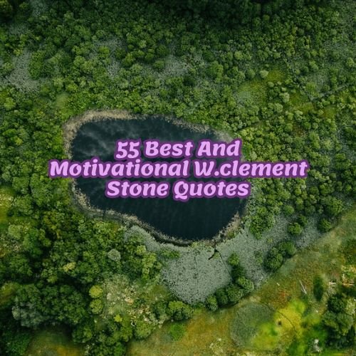 55 Best And Motivational W.clement Stone Quotes