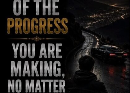 Br proud of the progress you are making, no matter how small.